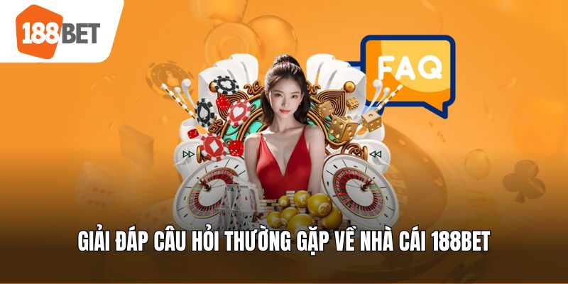 Giải đáp câu hỏi thường gặp về nhà cái 188bet