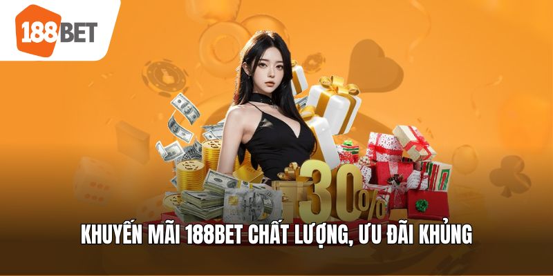 Khuyến mãi 188bet chất lượng, ưu đãi khủng