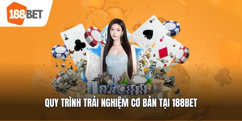 Quy trình trải nghiệm cơ bản tại 188bet