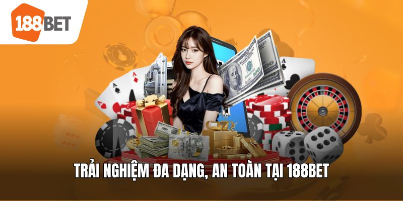 Trải nghiệm đa dạng, an toàn tại 188bet